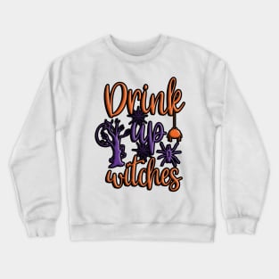 Drink up Witches, Halloween inspired colorful typography design Crewneck Sweatshirt